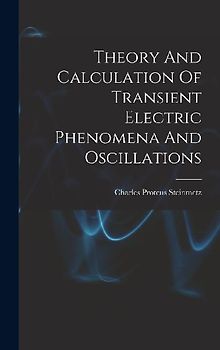 Theory And Calculation Of Transient Electric Phenomena And Oscillations