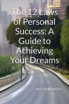 The 12 Laws of Personal Success: A Guide to Achieving Your Dreams