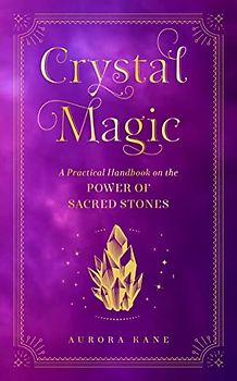 Crystal Magic: A Practical Handbook on the Power of Sacred Stones (13) (Mystical Handbook, Band 13)