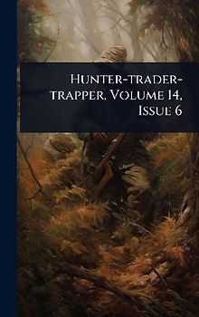 Hunter-trader-trapper, Volume 14, Issue 6