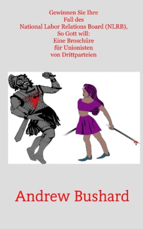 Gewinnen Sie Ihre Fall des National Labor Relations Board (NLRB), So Gott will: Eine Broschüre für Unionisten von Drittparteien