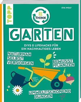 Rethink Garten. Bewusst pflanzen, umweltschonend düngen, naturnah selbst versorgen