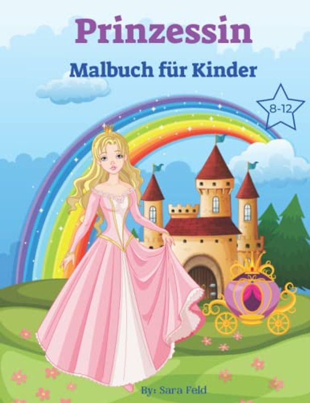 Prinzessin Malbuch für Kinder: Dieses Aktivitäts- und Malbuch, mit über 50 Bildern von wunderschönen Prinzessinnen und ihrer wundervollen Welt, ist ... 8-12 Jahren / Prinzessinnen und Märchen