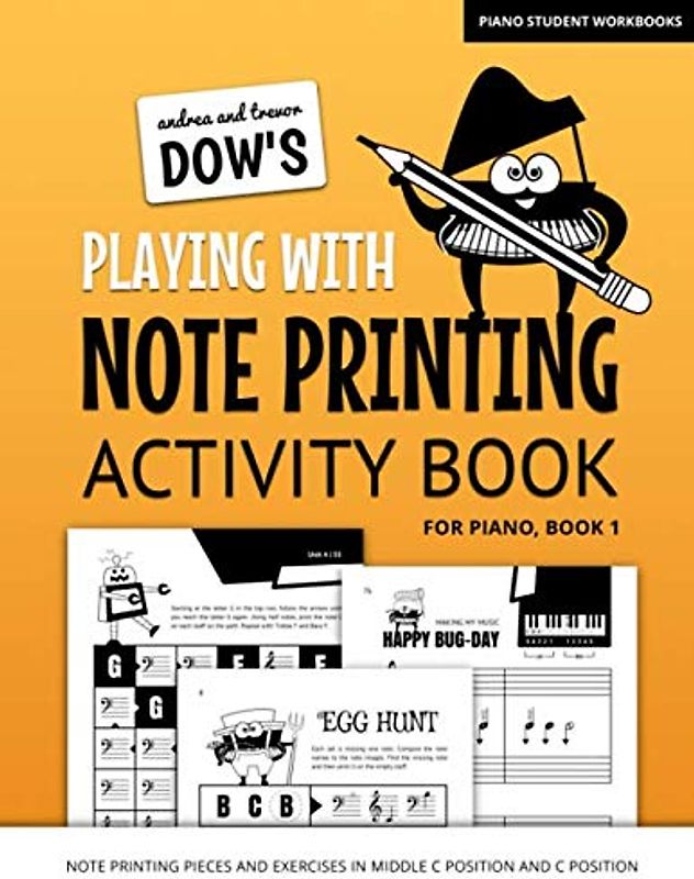 Andrea And Trevor Dow's Playing With Note Printing Activity Book For Piano, Book 1: Note Printing Pieces And Exercises In Middle C Position And C Position (Piano Student Workbooks)