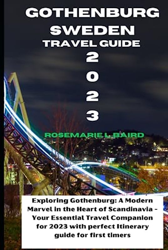 Gothenburg Sweden Travel Guide 2023: Exploring Gothenburg: A Modern Marvel in the Heart of Scandinavia - Your Essential Travel Companion for 2023 with ... first timers (Passport to Discovery, Band 2)