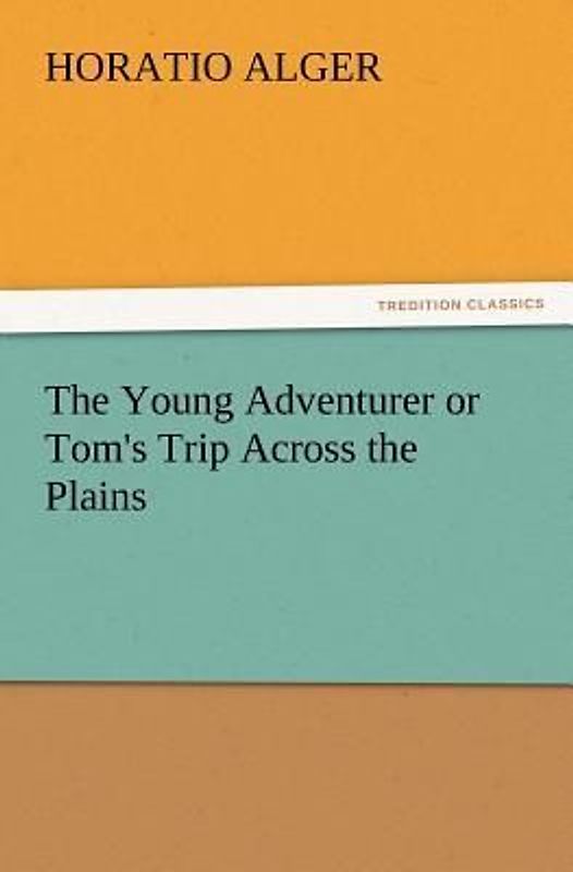 The Young Adventurer or Tom's Trip Across the Plains