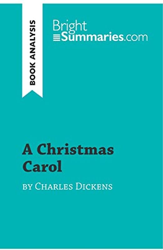 A Christmas Carol by Charles Dickens (Book Analysis): Detailed Summary, Analysis and Reading Guide (BrightSummaries.com)