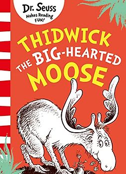 Thidwick the Big-Hearted Moose: A classic and funny illustrated children’s book about a big-hearted moose – from the bestselling author of Cat in the Hat!