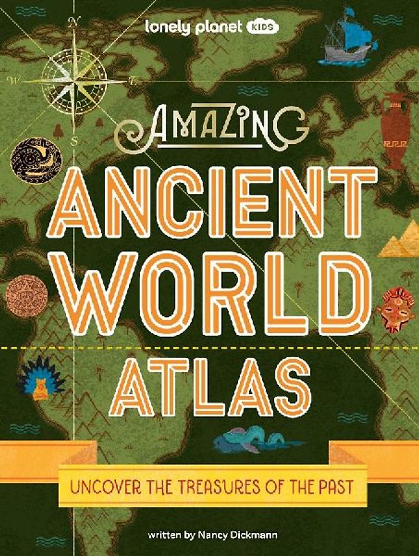Lonely Planet Kids Amazing Ancient World Atlas