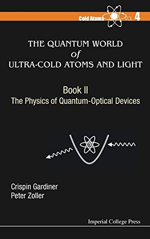 The Quantum World of Ultra-Cold Atoms and Light Book II: The Physics of Quantum-Optical Devices (Cold Atoms, 4, Band 2)