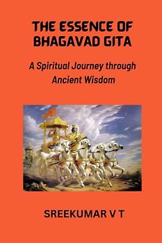 The Essence of Bhagavad Gita: A Spiritual Journey through Ancient Wisdom