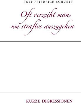 Oft verzeiht man, um straflos auszugehen