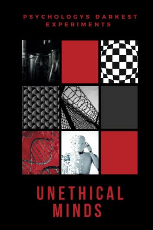 Unethical Minds: The Darkest Experiments In Psychology