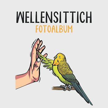 Wellensittich Fotoalbum: tolles Album für alle Wellensittich Besitzer| Erinnerungsalbum | Geschenkidee für Wellensittich Liebhaber| Zum Festhalten schöner Momente mit deinen Wellensittichen
