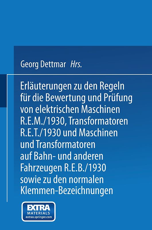 Erläuterungen zu den Regeln für die Bewertung und Prüfung von elektrischen Maschinen R.E.M./1930, Transformatoren R.E.T./1930 und Maschinen und Transformatoren auf Bahn- und anderen Fahrzeugen R.E.B./1930 sowie zu den Normalen Anschlußbedingungen und den Normalen Klemmen-Bezeichnungen