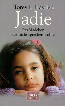 Jadie. Das Mädchen, das nicht sprechen wollte. - Torey L. Hayden