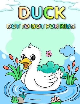 Duck Dot To Dot For Kids: Fun And Beautiful Duck Connect The Dot Puzzles With Coloring Page For Kids