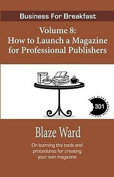 How to Launch a Magazine for Professional Publ: Business for Breakfast, Volume 8