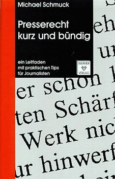 Presserecht kurz und bündig. Ein Leitfaden mit praktischen Tips für Journalisten