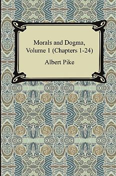 Morals and Dogma, Volume 1 (Chapters 1-24)