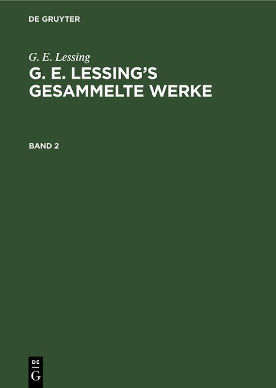 G. E. Lessing: G. E. Lessing’s gesammelte Werke / G. E. Lessing: G. E. Lessing’s gesammelte Werke. Band 2
