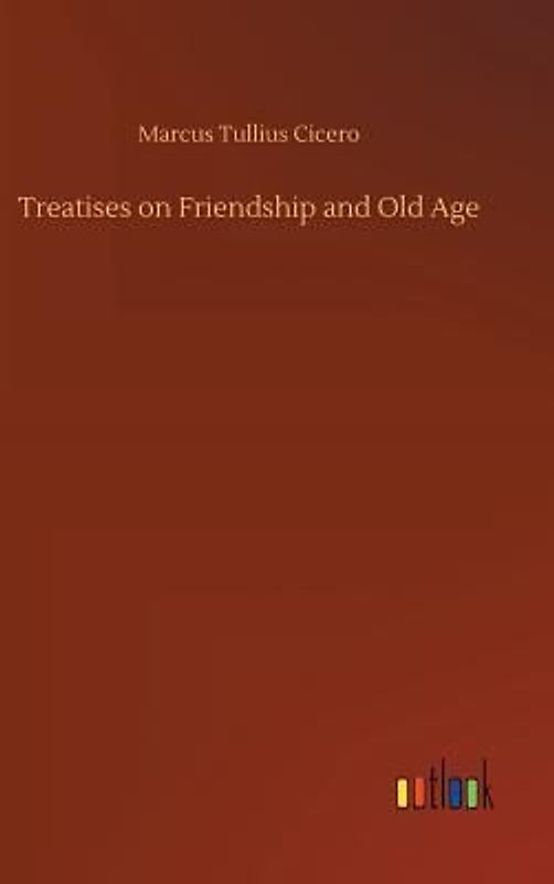 Treatises on Friendship and Old Age