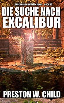 Die Suche nach Excalibur (Orden der Schwarzen Sonne, Band 23)