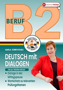 Deutsch B2 Beruf - Dialoge in der Mittagspause: DaF-Buch mit 36 prüfungsrelevanten Themen zur Vorbereitung auf den mündlichen Ausdruck (von telc-Prüferin verfasst) (Prüfungstraining Deutsch B2-C1)