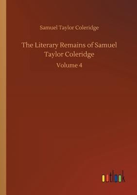 The Literary Remains of Samuel Taylor Coleridge