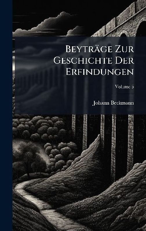 Beyträge Zur Geschichte Der Erfindungen