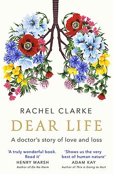 Dear Life: A Doctor’s Story of Love and Loss - Rachel Clarke [Paperback]