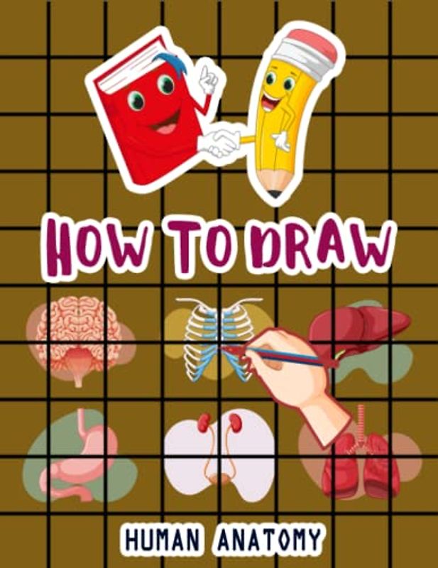 How to Draw Human Body Parts: Easy Way to draw Human Anatomy, Learn To Draw Human Body Parts, How to Draw Human Organs, Skin, Liver, Brain, Heart, ... Eyes & Many More 110 Pages (8.5"x11")