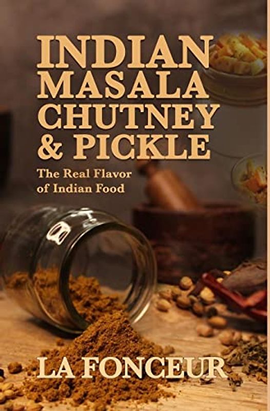 Indian Masala Chutney and Pickle (Black and White Edition): The Real Flavor of Indian Food