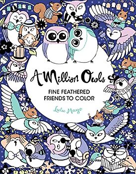 A Million Owls, Volume 4: Fine Feathered Friends to Color (Million Creatures to Color)