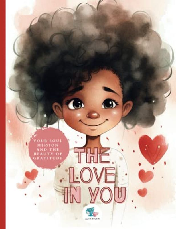 The Love in You: Your Soul Mission and the Beauty of Gratitude