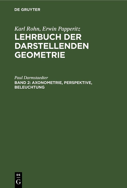 Karl Rohn; Erwin Papperitz: Lehrbuch der darstellenden Geometrie / Axonometrie, Perspektive, Beleuchtung