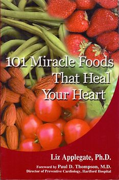 101 Miracle Foods That Heal Your Heart - Liz Applegate [Softcover]