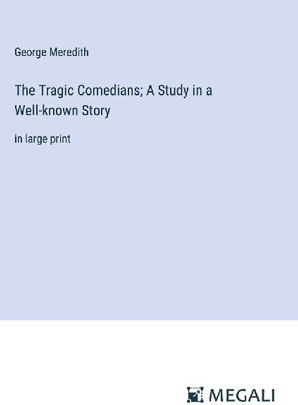 The Tragic Comedians; A Study in a Well-known Story