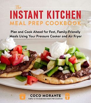 The Instant Kitchen Meal Prep Cookbook
