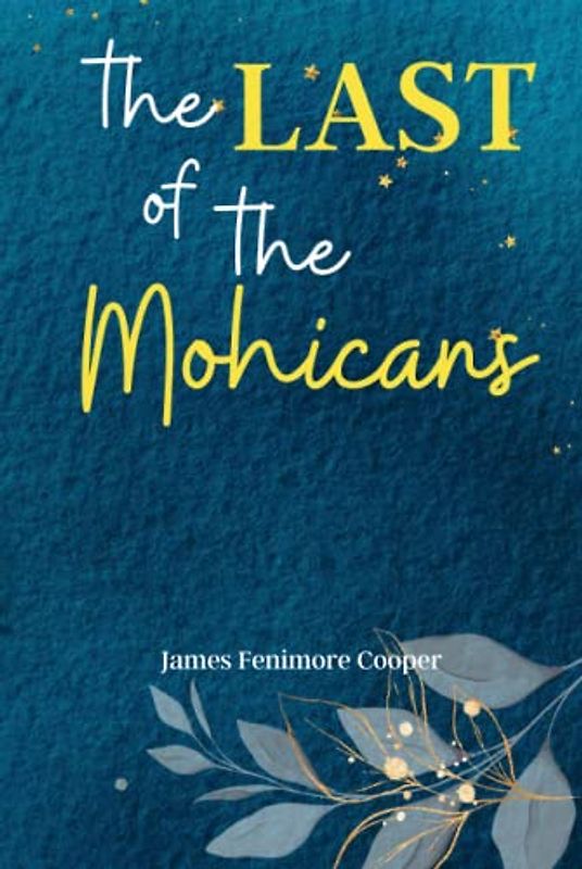 The Last of the Mohicans: Experience the Untamed Wilderness of America with 'The Last of the Mohicans', a Classic Tale of Adventure, Romance, and Frontier Survival!