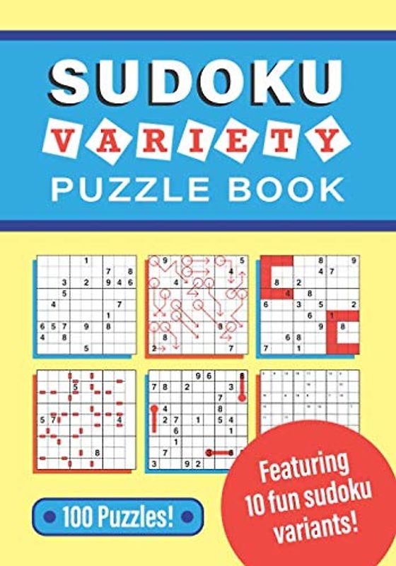 Sudoku Variety Puzzle Book: 100 puzzles, featuring 10 fun sudoku variants!