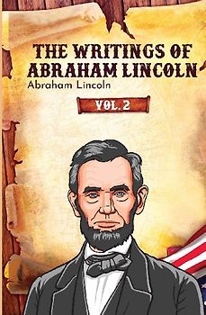 The Writings of Abraham Lincoln