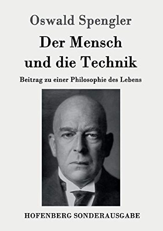 Der Mensch und die Technik: Beitrag zu einer Philosophie des Lebens