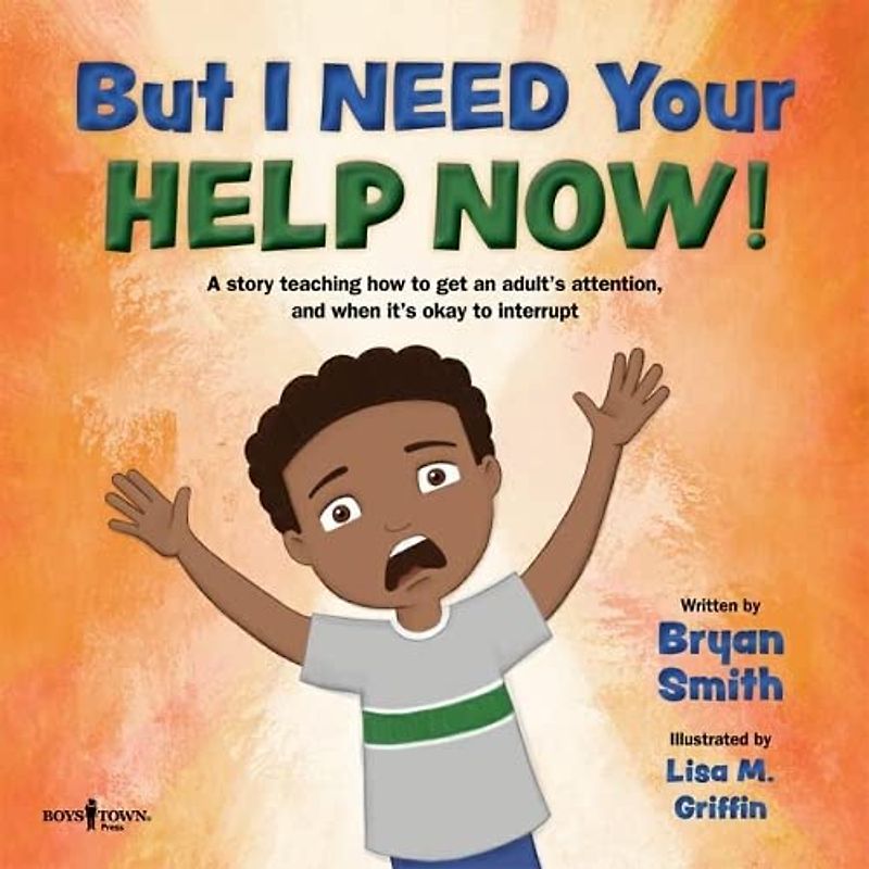 But I Need Your Help Now!: A Story Teaching How to Get an Adult's Attention, and When It's Okay to Interupt: A Story Teaching How to Get an Adult's ... Volume 1 (Stepping Up Social Skills, Band 1)