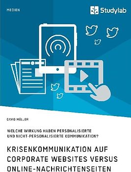 Krisenkommunikation auf Corporate Websites versus Online-Nachrichtenseiten. Welche Wirkung haben personalisierte und nicht-personalisierte Kommunikation?