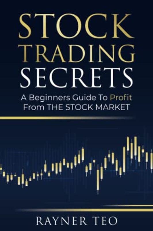 Stock Trading Secrets: A Beginners Guide To Profit From The Stock Market Even If You Have No Experience