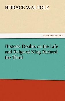 Historic Doubts on the Life and Reign of King Richard the Third