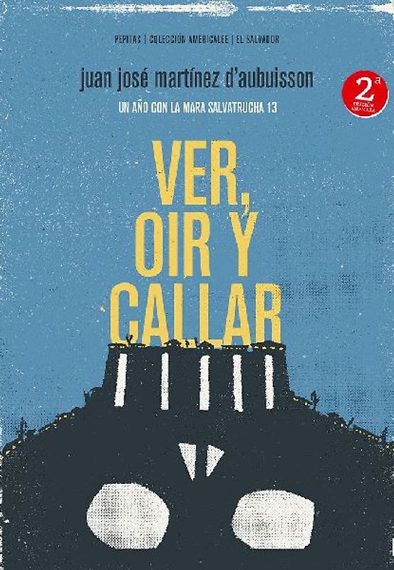 Ver, oír y callar : un año con la Mara Salvatrucha 13