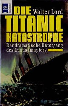 Die Titanic-Katastrophe. Der dramatische Untergang des Luxusdampfers