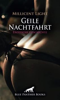 Geile Nachtfahrt | Erotische Geschichte + 1 weitere Geschichte: Der heiße Fahrlehrer ... (Love, Passion & Sex)